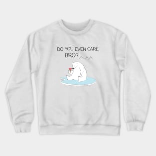 Polar Bear - Do you even care, bro? Crewneck Sweatshirt